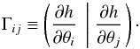 Mathematical equation: \begin{equation} \label{eq:fisher} \Gamma_{ij} \equiv \left( \frac{\partial h}{\partial \theta_i} \; \left| \; \frac{\partial h}{\partial \theta_j} \right.\right)\cdot \end{equation}