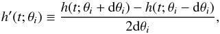 Mathematical equation: \begin{equation} \label{eq:derivative} h' (t; \theta_i) \equiv \frac{h(t; \theta_i+{\rm d}\theta_i) - h(t; \theta_i-{\rm d}\theta_i)}{2 {\rm d}\theta_i}, \end{equation}