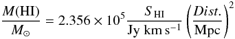 \begin{equation} \frac{M({\rm HI})}{M_{\odot}}= 2.356 \times 10^{5} \frac{S_{\rm HI}}{\rm Jy~km\,s^{-1}} \left(\frac{Dist.}{\rm Mpc}\right)^{2} \end{equation}