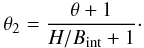 \begin{equation} \theta_2=\frac{\theta+1} {H/B_{\rm int}+1}\cdot \label{eq3} \end{equation}