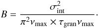\begin{equation} B = \frac{\sigma_{\rm int}^2}{\pi^2\nu_{\max} \times \tau_{\rm gran}\nu_{\max}}\cdot \end{equation}