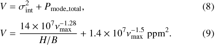 \begin{eqnarray} V &= \sigma_{\rm int}^2 + P_{\rm mode\_total}, \\[1.5mm] V &= \frac{14 \times 10^7 \nu_{\max}^{-1.28}}{H/B} + 1.4 \times 10^7\nu_{\max}^{-1.5} \rm~ppm^2. \end{eqnarray}