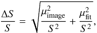 \begin{equation} \frac{\Delta S}{S}=\sqrt{\frac{\mu_{\rm image}^2}{S^2}+\frac{\mu_{\rm fit}^2}{S^2}}, \label{error} \end{equation}