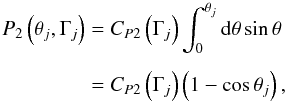 Mathematical equation: \begin{eqnarray} P_2\left(\theta _j, \Gamma_j\right) &= C_{P2}\left(\Gamma_j\right)\int _0^{\theta_j}{\rm d}\theta \sin \theta \nonumber\\[1.5mm] & = C_{P2}\left(\Gamma_j\right) \left(1-\cos \theta_j\right), \end{eqnarray}