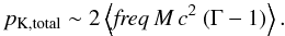 Mathematical equation: \begin{equation} \label{kinpower} p_{\rm K,total} \sim 2 \left\langle \textit{freq}\,M\,c^2\ (\Gamma -1)\right\rangle. \end{equation}