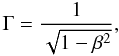 Mathematical equation: \begin{equation} \Gamma = \frac{1}{\sqrt{1-\beta ^2}}, \label{lorentz} \end{equation}