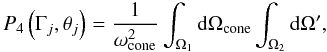 Mathematical equation: \appendix \setcounter{section}{2} \begin{equation} \label{P4} P_4\left(\Gamma_j, \theta_j\right) = \frac{1}{\omega_{\rm cone}^2}\int_{\Omega_1} {\rm d}\Omega_{\rm cone} \int_{\Omega _2} {\rm d}\Omega ', \end{equation}