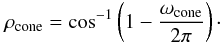Mathematical equation: \appendix \setcounter{section}{2} \begin{equation} \rho_{\rm cone} = \cos^{-1}\left(1-\frac{\omega_{\rm cone}}{2\pi }\right) \cdot \end{equation}