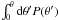 Mathematical equation: \hbox{$\int_0^\theta {\rm d}\theta ' P(\theta ')$}