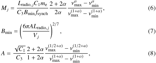 Mathematical equation: \begin{eqnarray} \label{masa_j} && M_j = \frac{L_{{\rm radio},j}C_1m_{\rm e}}{C_3B_{\min}f_{\rm synch}}\frac{2 + 2\alpha }{2\alpha } \frac{\nu _{\max}^\alpha - \nu _{\min}^\alpha }{\nu _{\max}^{(1+\alpha)} -\nu _{\min}^{(1+\alpha)}}, \\[1.5mm] \label{bmin} && B_{\min} = \left(\frac{6\pi AL_{{\rm radio},j}}{V_j}\right)^{2/7}, \\[1.5mm] \label{A_masa_j} && A = \frac{\sqrt{C_1}}{C_3}\frac{2+2\alpha }{1+2\alpha} \frac{\nu_{\max}^{(1/2+\alpha)} - \nu_{\min}^{(1/2+\alpha)}}{\nu _{\max}^{(1+\alpha)} -\nu _{\min}^{(1+\alpha)}}, \end{eqnarray}