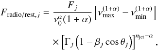 Mathematical equation: \begin{eqnarray} \label{fluxradio} F_{{\rm radio/rest},j} &= \frac{F_j}{\nu _0^\alpha (1+\alpha)} \left[\nu_{\max}^{(1+\alpha)} - \nu_{\min}^{(1+\alpha)}\right] \nonumber\\[1.5mm] &\quad \times \left[\Gamma_j\left(1-\beta _j\cos \theta _j\right)\right]^{n_{\rm jet}-\alpha}, \end{eqnarray}
