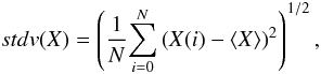 Mathematical equation: \begin{equation} stdv(X) = \left(\frac{1}{N}{\sum^{N}_{i = 0} \left(X(i)-\langle X\rangle \right)^{2}}\right)^{1/2}, \end{equation}