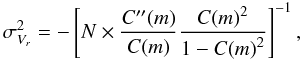 Mathematical equation: \begin{equation} \sigma_{V_r}^2 = - \left[ {N\times\frac{C''(m)}{C(m)}\frac{{C(m)}^2}{1-{C(m)}^2}} \right] ^{-1}, \end{equation}