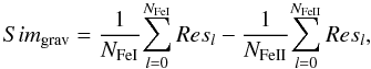 Mathematical equation: \begin{equation} Sim_{\rm grav} = \frac{1}{N_{\rm FeI}}{\sum^{N_{\rm FeI}}_{l = 0} Res_{l}} - \frac{1}{N_{\rm FeII}} {\sum^{N_{\rm FeII}}_{l = 0} Res_{l}}, \end{equation}
