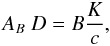 Mathematical equation: \begin{equation} A_B ~ D = B {K\over c}, \end{equation}