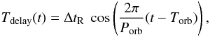 Mathematical equation: \begin{eqnarray} T_{\rm delay}(t) = \Delta t_{\rm R} ~ \cos\left(\frac{2\pi}{P_{\rm orb}} (t - T_{\rm orb})\right), \end{eqnarray}