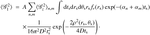 \begin{eqnarray} \langle \mathscr{G}_1^2 \rangle &=& A \sum_{n,m} \langle \mathscr{G}_z^2 \rangle_{n,m} \int {\rm d}t_{\rm s} {\rm d}r_{\rm s} {\rm d}\theta_{\rm s} r_{\rm s} f_r(r_{\rm s}) \exp(-(\alpha_n+\alpha_m) t_{\rm s})\nonumber \\ && \times \frac{1}{16 \pi^2 D^2 t_{\rm s}^2} \exp\left(-\frac{2 \rho^2(r_{\rm s},\theta_{\rm s})}{4 D t_{\rm s}}\right)\cdot \end{eqnarray}