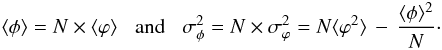 \begin{eqnarray} \langle \phi \rangle = N \times \langle \varphi \rangle \;\;\; {\rm and} \;\;\; \sigma_{\phi}^{2} = N \times \sigma_{\varphi}^{2} = N \langle \varphi^{2} \rangle \, - \, \frac{\langle \phi \rangle^{2}}{N}\cdot \end{eqnarray}
