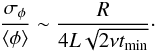 \begin{eqnarray} \frac{\sigma_{\phi}}{\langle \phi \rangle} \sim \frac{R}{4 L \sqrt{2 \nu t_\text{min}}} \cdot \end{eqnarray}