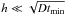 \hbox{$h \ll \sqrt{D t_\text{min}}$}