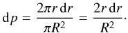\begin{eqnarray} {\rm d}p = \frac{2 \pi r \, {\rm d}r}{\pi R^2} = \frac{2 r\, {\rm d}r}{R^2}\cdot \end{eqnarray}