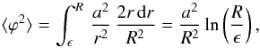 \begin{eqnarray} \langle \varphi^2 \rangle = \int_\epsilon^R \, \frac{a^2}{r^2} \, \frac{2r\, {\rm d}r}{R^2} = \frac{a^2}{R^2} \ln \left( \frac{R}{\epsilon} \right), \end{eqnarray}