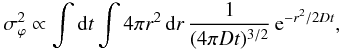\begin{eqnarray} \sigma_{\varphi}^{2} \propto \int {\rm d}t \int 4 \pi r^2 \, {\rm d}r \, \frac{1}{(4 \pi D t)^{3/2}} \, {\rm e}^{-r^2/2Dt}, \end{eqnarray}