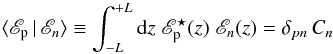 \appendix \setcounter{section}{1} \begin{eqnarray} \langle \mathscr{E}_{\rm p} \, | \, \mathscr{E}_{n} \rangle \equiv {\displaystyle \int_{-L}^{+L}} \, {\rm d}z \; \mathscr{E}^{\star}_{\rm p}(z) \; \mathscr{E}_{n}(z) = \delta_{pn} \, C_{n} \end{eqnarray}