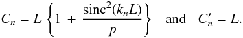 \appendix \setcounter{section}{1} \begin{eqnarray} C_{n} = L \, \left\{ 1 \, + \, {\displaystyle \frac{{\rm sinc}^{2}(k_{n}L)}{p}} \right\} \;\;\;{\rm and}\;\;\; C'_{n} = L. \end{eqnarray}