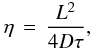 \appendix \setcounter{section}{1} \begin{eqnarray} \eta \, = \, {\displaystyle \frac{L^{2}}{4 D \tau}}, \label{definition_eta} \end{eqnarray}