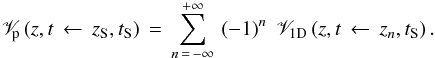 \appendix \setcounter{section}{1} \begin{eqnarray} \mathscr{V}_{\!\rm p} \left( z , t \, \leftarrow \, z_{\rm S} , t_{\rm S} \right) \, = \, {\displaystyle \sum_{n \, = \, - \infty}^{+ \infty}} \, \left( -1 \right)^{n} \; \mathscr{V}_{\rm 1D} \left( z , t \, \leftarrow \, z_{n} , t_{\rm S} \right). \label{V_image} \end{eqnarray}