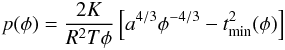 \appendix \setcounter{section}{2} \begin{eqnarray*} p(\phi) = \frac{2K}{R^2T \phi} \left[ a^{4/3} \phi^{-4/3} - t_\text{min}^2(\phi)\right] \end{eqnarray*}