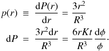 \appendix \setcounter{section}{2} \begin{eqnarray*} p(r)&\equiv& \frac{{\rm d}P(r)}{{\rm d}r} = \frac{3r^2}{R^3} \\ {\rm d}P &=& \frac{3r^2 {\rm d}r}{R^3} = \frac{6 r Kt}{R^3} \frac{{\rm d}\phi}{\phi}\cdot \end{eqnarray*}