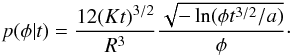 \appendix \setcounter{section}{2} \begin{eqnarray*} p(\phi | t) = \frac{12(Kt)^{3/2}}{R^3}\frac{\sqrt{-\ln(\phi t^{3/2}/a)}}{\phi}\cdot \end{eqnarray*}