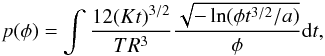 \appendix \setcounter{section}{2} \begin{eqnarray*} p(\phi) = \int \frac{12(Kt)^{3/2}}{TR^3} \frac{\sqrt{-\ln(\phi t^{3/2}/a)}}{\phi} {\rm d}t, \end{eqnarray*}