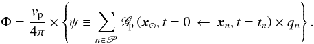 \begin{eqnarray} \Phi = {\displaystyle \frac{v_{\rm p}}{4 \pi}} \times \left\{ \psi \equiv {\displaystyle \sum_{n \in \mathscr{P}}} \; \mathscr{G}_{\!\rm p} \left( \vec{x}_{\odot} , t = 0 \, \leftarrow \, \vec{x}_n , t = t_n \right) \times q_n \right\}. \label{psi_for_cal_P} \end{eqnarray}