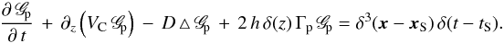 \begin{eqnarray} {\displaystyle \frac{\partial \, \mathscr{G}_{\!\rm p}}{\partial \, t}} \, + \, \partial_{z} \left( V_{\rm C} \, \mathscr{G}_{\!\rm p} \right) \, - \, D \, \triangle \, \mathscr{G}_{\!\rm p} \, + \, 2 \, h \, \delta(z) \, \Gamma_{\rm p} \, \mathscr{G}_{\!\rm p} = \delta^{3}(\vec{x} - \vec{x}_{\rm S}) \, \delta(t - t_{\rm S}). \label{master_equation_G_p} \end{eqnarray}
