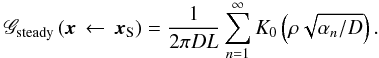 \begin{eqnarray} \mathscr{G}_{\text{steady}} \left( \vec{x} \, \leftarrow \, \vec{x}_{\rm S} \right) = \frac{1}{2 \pi D L} \sum_{n=1}^{\infty} K_{0} \left( \rho \sqrt{\alpha_{n}/D} \right). \label{def:Gp_steady} \end{eqnarray}