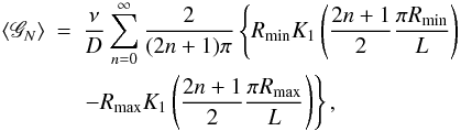 \begin{eqnarray} \langle \mathscr{G}_N \rangle & =& \frac{\nu}{D} \sum_{n=0}^\infty \frac{2}{(2n+1)\pi} \left\{ R_\text{min} K_1\left(\frac{2n+1}{2} \frac{\pi R_\text{min}}{L} \right)\right.\nonumber\\ &&\left. - R_\text{max} K_1\left(\frac{2n+1}{2} \frac{\pi R_\text{max}}{L} \right) \right\}, \end{eqnarray}