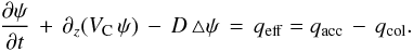 \begin{eqnarray} {\displaystyle \frac{\partial \psi}{\partial t}} \, + \, \partial_{z} \! \left( V_{\rm C} \, \psi \right) \, - \, D \, \triangle \psi \, = \, q_{\rm eff} = q_{\rm acc} \, - \, q_{\rm col}. \label{master_equation} \end{eqnarray}