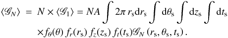 \begin{eqnarray} \langle \mathscr{G}_N \rangle &=& N \times \langle \mathscr{G}_1 \rangle = N A\int 2\pi \, r_{\rm s} {\rm d}r_{\rm s} \int {\rm d}\theta_{\rm s} \int {\rm d}z_{\rm s} \int {\rm d}t_{\rm s}\nonumber \\ & &\times f_\theta (\theta) \, f_r (r_{\rm s}) \, f_z(z_{\rm s}) \, f_t(t_{\rm s}) \mathscr{G}_N\left(r_{\rm s},\theta_{\rm s},t_{\rm s}\right). \end{eqnarray}
