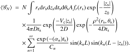 \begin{eqnarray*} \langle \mathscr{G}_N \rangle &=& N \int r_{\rm s} {\rm d}r_{\rm s} {\rm d}z_{\rm s} {\rm d}t_{\rm s} {\rm d}\theta_{\rm s} A f_r(r_{\rm s}) \exp\left( -\frac{|z_{\rm s}|}{z_0}\right) \\ & &\times \frac{1}{4 \pi D t_{\rm s}} \exp\left( \frac{-V_{\rm c} |z_{\rm s}|}{2 D}\right) \exp\left( -\frac{\rho^2(r_{\rm s},\theta_{\rm s}) }{4 D t_{\rm s}} \right)\\ && \times \sum_{n = 1}^\infty \frac{\exp\left( - (\alpha_n) t_{\rm s}\right)}{C_n} \sin(k_n L) \sin(k_n (L-|z_{\rm s}|) ). \end{eqnarray*}