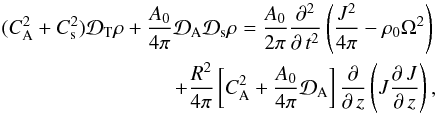 Mathematical equation: \begin{eqnarray} \label{rhoOmegaJ} (C_{\mathrm {A}}^{2}+C_{\rm s}^{2}){\cal D}_{\rm T}\rho+\frac{A_{0}}{4\pi}{\cal D}_{\mathrm{A}}{\cal D}_{\rm s}\rho= \frac{A_{0}}{2\pi}\frac{\partial^{2}}{\partial\,t^{2}}\left(\frac{J^{2}}{4\pi}-\rho_{0}\Omega^{2}\right)\nonumber\\ +\frac{R^{2}}{4\pi}\left[C_{\mathrm{A}}^{2}+\frac{A_{0}}{4\pi}{\cal D}_{\mathrm{A}}\right] \frac{\partial}{\partial\,z}\left(J\frac{\partial\,J}{\partial\,z}\right), \end{eqnarray}
