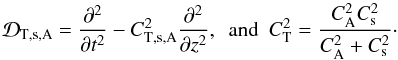 Mathematical equation: \begin{equation} {\cal D}_{\rm T,s,\mathrm {A}}=\frac{\partial^{2}}{\partial t^{2}}-C^2_{\rm T,s,\mathrm {A}}\frac{\partial^{2}}{\partial z^{2}},\,\,\, \mathrm{and}\,\,\, C^{2}_{\rm T}= \frac{C^{2}_{\mathrm {A}}C_{\rm s}^{2}}{C^{2}_{\mathrm {A}}+C_{\rm s}^{2}}\cdot \end{equation}