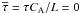 Mathematical equation: \hbox{$\overline{\tau}=\tau C_{\mathrm{A}}/L=0$}