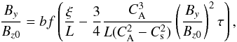 Mathematical equation: \begin{eqnarray} \label{PlaneSolution} \frac{B_{y}}{B_{z0}}=bf\left(\frac{\xi}{L}-\frac{3}{4}\frac{C^{3}_{\mathrm {A}}}{L(C^{2}_{\mathrm {A}}-C^{2}_{\rm s})} \left(\frac{B_{y}}{B_{z0}}\right)^{2}\tau\right), \end{eqnarray}