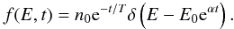 Mathematical equation: \begin{equation} f(E, t) = n_0 {\rm e}^{-t/T} \delta \left(E - E_0 {\rm e}^{\alpha t} \right). \label{eq-3} \end{equation}
