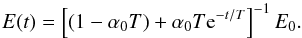 Mathematical equation: \begin{equation} E(t) = \left[ \left(1 - \alpha_0 T\right) + \alpha_0 T {\rm e}^{-t/T} \right]^{-1} E_0. \end{equation}