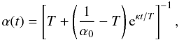 Mathematical equation: \begin{equation} \alpha (t) = \left[ T + \left(\frac{1}{\alpha_0} - T \right) {\rm e}^{\kappa t/T} \right]^{-1}, \end{equation}