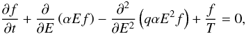 Mathematical equation: \begin{equation} \frac{\partial f}{\partial t} + \frac{\partial}{\partial E} \left(\alpha E f \right) - \frac{\partial^2}{\partial E^2} \left(q \alpha E^2 f \right) + \frac{f}{T} = 0, \label{eq-stochastic} \end{equation}